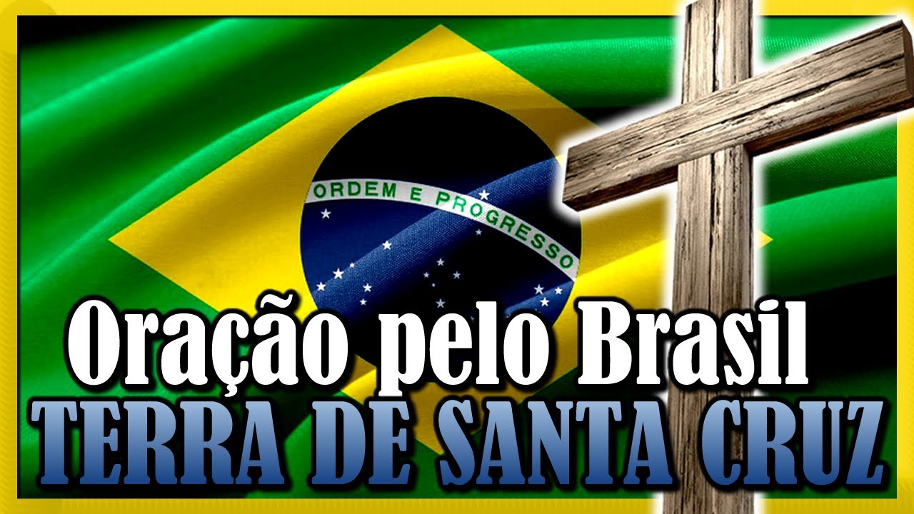 Oração Para O Brasil Terra De Santa Cruz Oracoespoderosasblog 3806