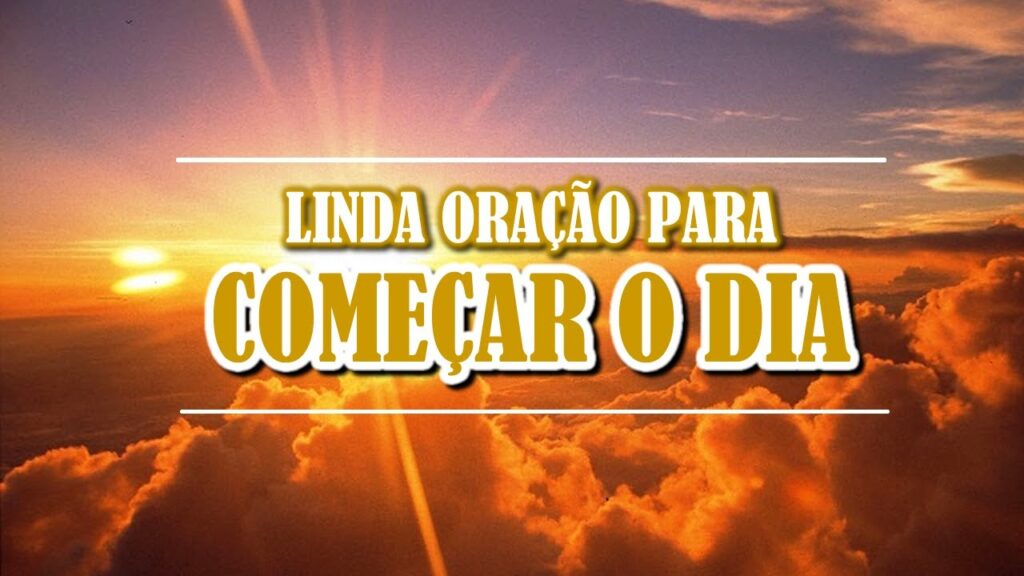 Oração Para Começar O Dia Bem - Oracoespoderosas.blog