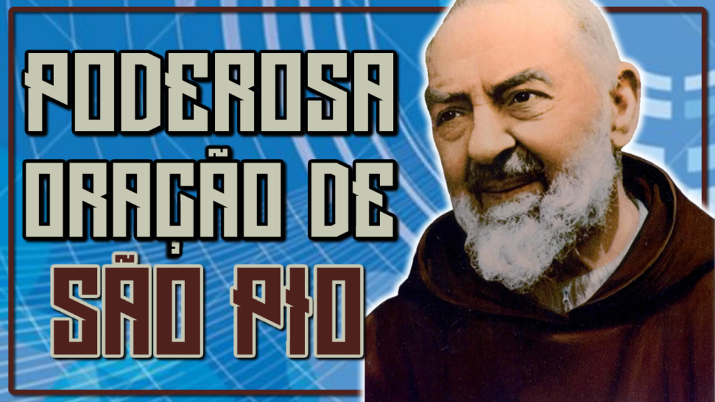 ORAÇÃO DE SÃO PADRE PIO PARA ALCANÇAR UMA GRAÇA