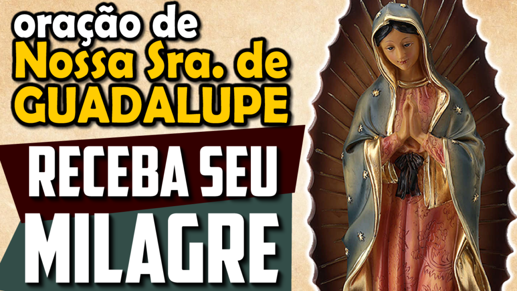 ORAÇÃO DE NOSSA SENHORA DE GUADALUPE PARA ALCANÇAR UMA GRAÇA