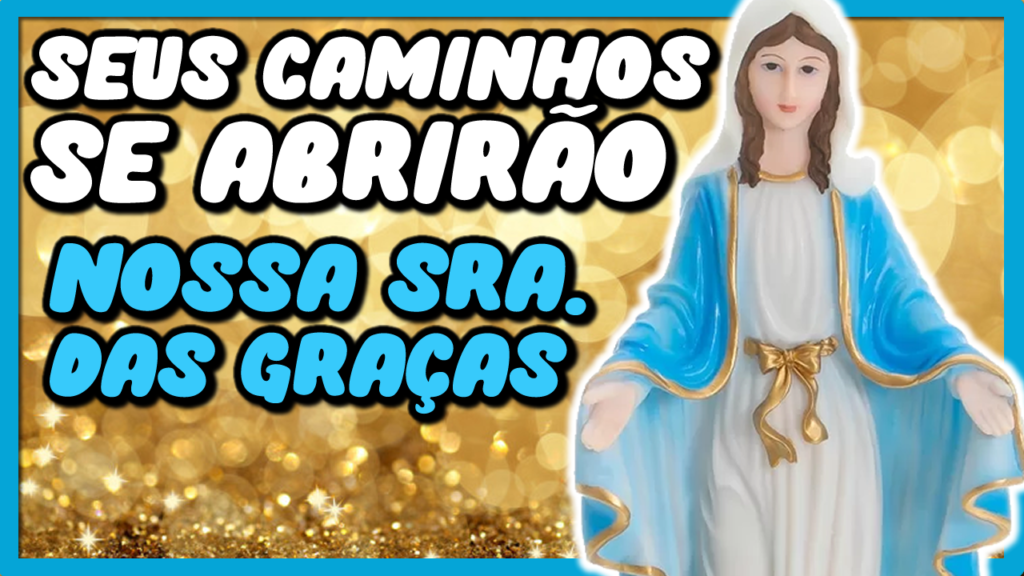 ORAÇÃO DE NOSSA SENHORA DAS GRAÇAS PARA ABRIR CAMINHOS