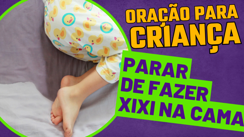 ORAÇÃO PARA CRIANÇA PARAR DE FAZER XIXI NA CAMA